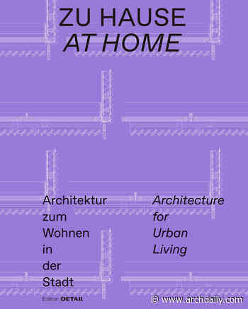 Zu Hause/ At Home. Architektur zum Wohnen in der Stadt/ Architecture for Urban Living - ArchDaily