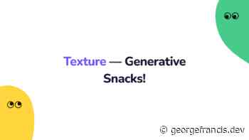 Texture - Generative Snacks