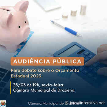 Câmara de Dracena sedia audiência pública do Orçamento Estadual 2023 - Jornal Interativo