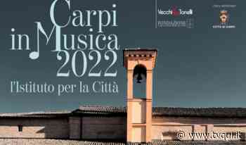 CARPI IN MUSICA, LE SINFONIE RISUONANO IN CITTÀ FINO A METÀ MAGGIO - Tv Qui Modena - Tvqui