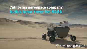California aerospace company builds lunar rover for NASA - newsus.cgtn.com