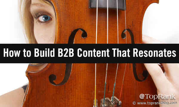 5 Ways to Build B2B Content That Resonates With Your Audience, and Why They Work