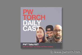 FREE PODCAST 3/23 – PWTorch Dailycast – PWT Talks NXT: Lindberg & Stoup discuss Io Shirai & Kay Lee Ray vs. Wendy Choo & Dakota Kai, Bron Breakker vs. Bobby Roode, Tony D'Angelo vs. Dexter Lumis, more (94 min.) - PWTorch