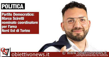 POLITICA – Partito Democratico: Marco Sciretti nominato coordinatore per l'area Nord Est di Torino - ObiettivoNews