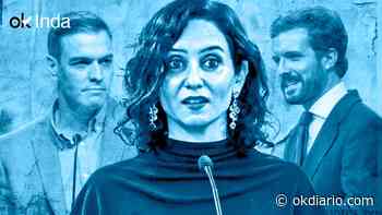 A Sánchez y Casado les vale todo para matar a Ayuso - Okdiario