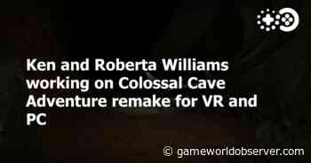 Ken and Roberta Williams working on Colossal Cave Adventure remake for VR and PC - Game World Observer