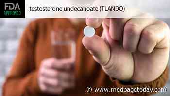 Another Oral Testosterone Undecanoate OK'd for Hypogonadism
