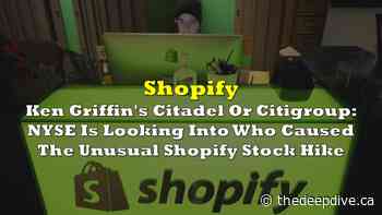 Ken Griffin's Citadel Or Citigroup: NYSE Is Looking Into Who Caused The Unusual Shopify Stock Hike - The Deep Dive