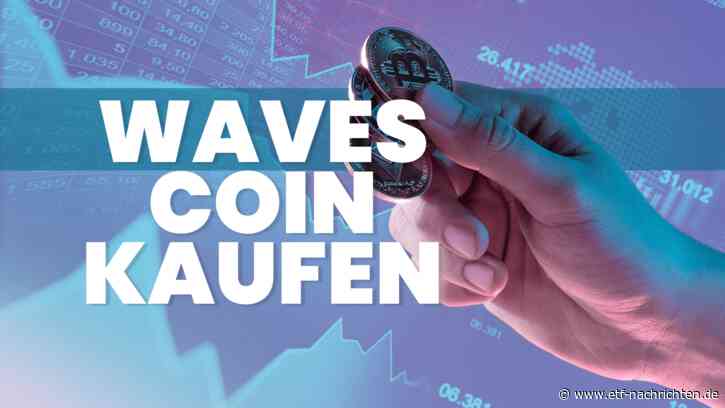 Waves (WAVES): Darum explodiert der Coin heute um 50 % - jetzt kaufen? - ETF Nachrichten