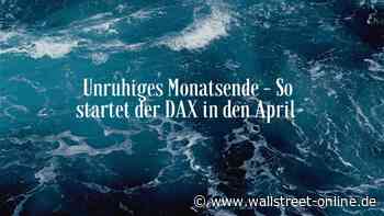 DAX-Morgenanalyse: Minus im März, Plus Start im April?