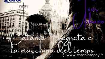 Catania segreta e la macchina del tempo - CataniaToday