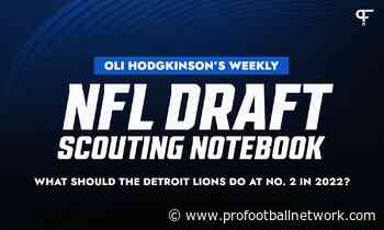 Oliver Hodgkinson's Weekly NFL Draft Scouting Notebook: What should the Detroit Lions do at No. 2 in 2022? - Pro Football Network