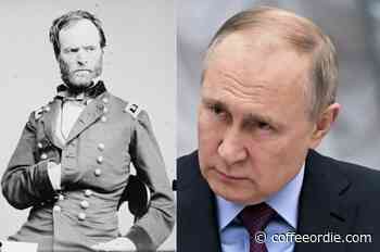 What William Tecumseh Sherman Can Teach Us about the Russia-Ukraine War - Coffee or Die Magazine