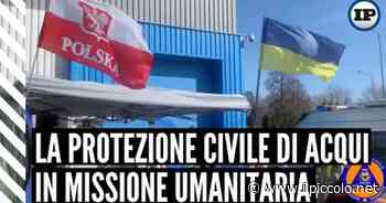 La Protezione Civile di Acqui in missione umanitaria - Il Piccolo