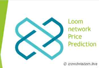 Loom Network Price Prediction: Loom Outlook Turns Positive, 2022 Prediction is $0.12 - www.crowdwisdom.live