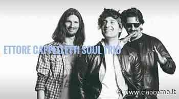 Il soul dell’Ettore Cappelletti Trio a Erba - CiaoComo