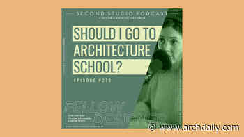 The Second Studio Podcast: Should I Go To Architecture School? - ArchDaily