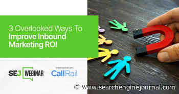 3 Overlooked Ways To Improve Inbound Marketing ROI [Webinar] via @sejournal, @hethr_campbell