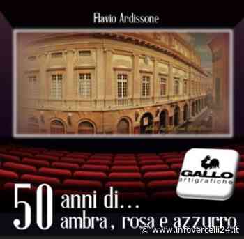 Flavio Ardissone: «I miei primi cinquant'anni... di cinema a Vercelli" - InfoVercelli24.it