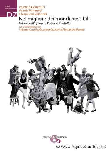 Al Giglio si presenta un libro intorno all'opera di Roberto Castello - La Gazzetta di Lucca