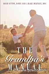 David Sutton, and I. Blake McKinley, newly released “The Grandpa's Manual” is an enjoyable look into the blessings that come along with being a grandpa - PR Web