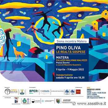 Il 9 aprile inaugurazione mostra ”Le realtà sospese” (Siena incontra Matera) dell'artista Pino Oliva nel Palazzo Malvizzi Malvezzi di Matera - Sassilive.it