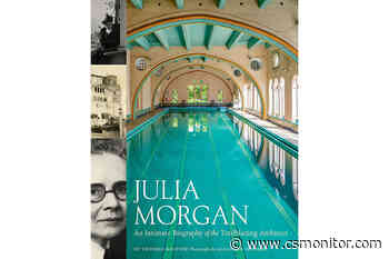 How Julia Morgan became an architectural pioneer in a man’s world - The Christian Science Monitor