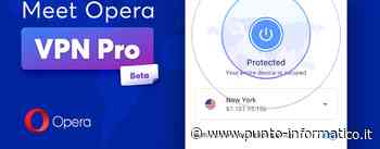 Opera per Android: VPN Pro protegge tutto - Punto Informatico