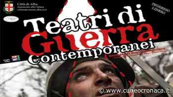 ALBA/ Parte la rassegna Teatri di guerra contemporanei: "Quale pace possibile?"- Cuneocronaca.it - Cuneocronaca.it