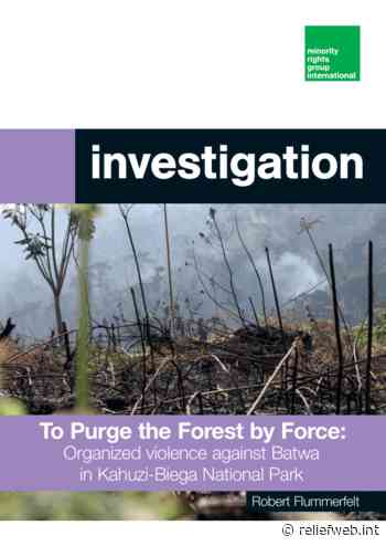 To Purge the Forest by Force: Organized violence against Batwa in Kahuzi-Biega National Park - Democratic Republic of the Congo - ReliefWeb