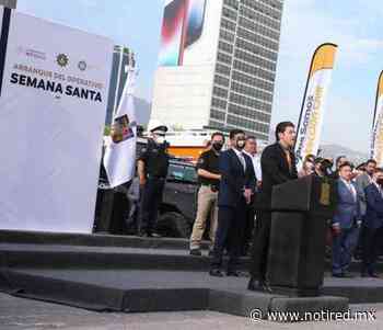 Arranca Gobernador Operativo Semana Santa Segura 2022 - Notired Nuevo Leon