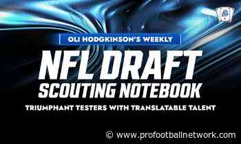 Oliver Hodgkinson's Weekly NFL Draft Scouting Notebook: Triumphant testers with translatable talent - Pro Football Network