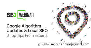 Google Algorithm Updates & Local SEO: 6 Top Tips From Experts - Search Engine Journal
