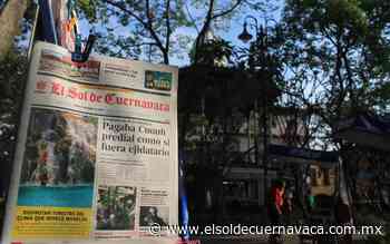 ¡Sale El Sol de Cuernavaca! - El Sol de Cuernavaca