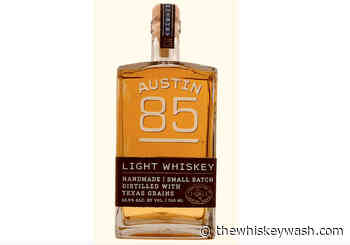 New Austin 85 Light Whiskey Debuts In Texas - The Whiskey Wash