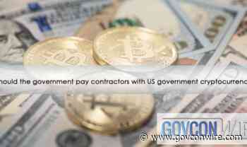 Should the Government Pay Contractors with US government Cryptocurrency? - GovCon Wire