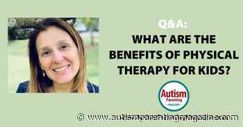 Q&A: What Are the Advantages of Physical Therapy For Kids? - Autism Parenting Magazine