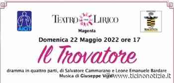 Magenta, il 22 maggio al Teatro Lirico l'opera 'Il Trovatore' a favore dell'Aicit nel ricordo di Umberto Re - Ticino Notizie