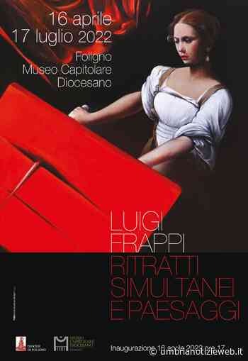 “Paesaggi e ritratti simultanei”: il Museo Diocesano di Foligno ospita la mostra del pittore Luigi Frappi - Umbria Notizie Web