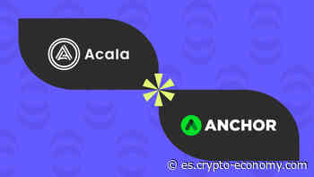 Anchor Protocol y Acala unen fuerzas para unir Terra y Polkadot DeFi - Crypto Economy
