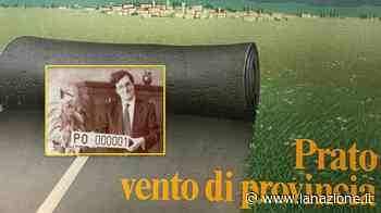 Prato, trent'anni di Provincia. Un traguardo rimasto a metà - LA NAZIONE