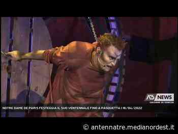 JESOLO | NOTRE DAME DE PARIS FESTEGGIA IL SUO VENTENNALE FINO A PASQUETTA - ANTENNA TRE