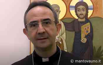 "A Pasqua si scende per risalire": gli auguri del vescovo Marco Busca ai mantovani - Mantovauno.it