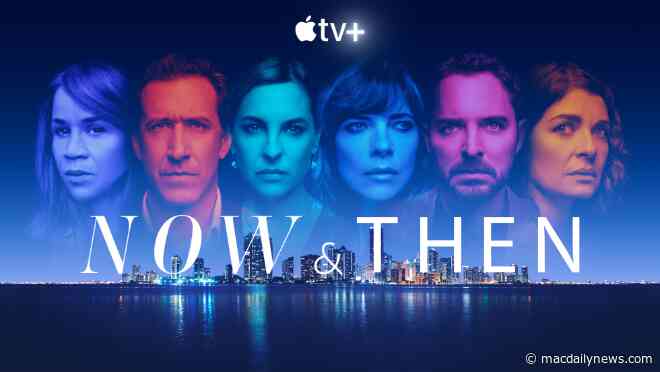 Apple TV+ thriller ‘Now & Then’ trailer unveiled ahead of May 20th global premiere