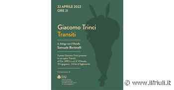 Giacomo Trinci presenta 'Transiti' a San Vito al Tagliamento - Il Friuli