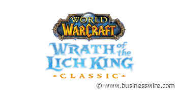 World of Warcraft®: Wrath of the Lich King Classic™ to Transport Players Back to the Icy Realm of Northrend Later This Year - Business Wire