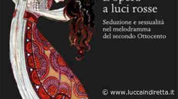 L'opera a luci rosse, in San Micheletto si presenta il libro di Federico Foroni - Luccaindiretta - LuccaInDiretta