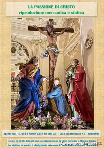 MANDURIA - La riproduzione meccanica e statica della Passione di Cristo nell'opera di Nicola Tripaldi, Giusi Saracino e Mimmo Ariano visitabile ancora sabato e domenica - ManduriaOggi