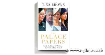 Tina Brown Catches Up With Royal Intrigue in ‘The Palace Papers’