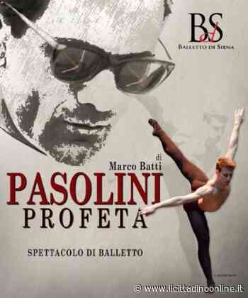 Il Balletto di Siena porta ai rinnovati la prima nazionale di "Pasolini profeta" - Il Cittadino on line